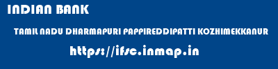 INDIAN BANK  TAMIL NADU DHARMAPURI PAPPIREDDIPATTI KOZHIMEKKANUR  ifsc code